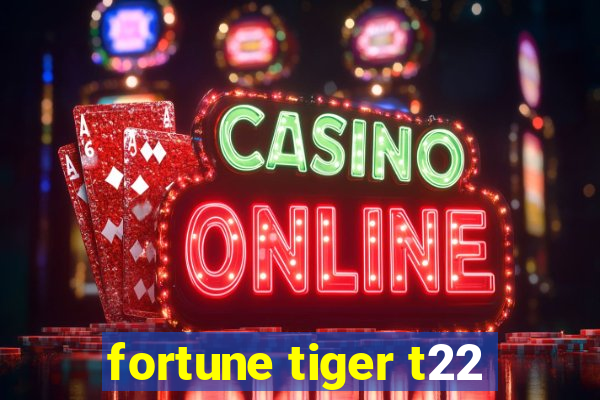 fortune tiger t22